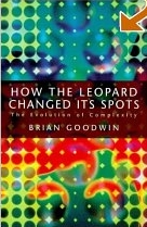 Book Review: â€œHow the Leopard Changed Its Spots: The Evolution of Complexityâ€ by Brian Goodwin